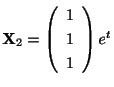 $ {\bf X}_{2} = \left(\begin{array}{r}
1\\
1\\
1
\end{array}\right)e^{t}$