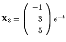 $ {\bf X}_{3} = \left(\begin{array}{r}
-1\\
3\\
5
\end{array}\right)e^{-t}$