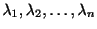 $ \lambda_{1},\lambda_{2},\ldots,\lambda_{n}$