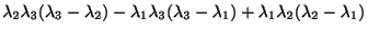$\displaystyle \lambda_{2} \lambda_{3} (\lambda_{3} -\lambda_{2} ) - \lambda_{1}...
...lambda_{3} -\lambda_{1} ) + \lambda_{1} \lambda_{2} (\lambda_{2} -\lambda_{1} )$