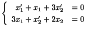 $ \left\{\begin{array}{rl}
x_{1}^{\prime} + x_{1} + 3x_{2}^{\prime} &= 0 \\
3x_{1} + x_{2}^{\prime} + 2x_{2} &= 0
\end{array}\right .$
