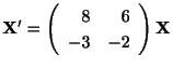 $\displaystyle {\bf X}^{\prime} = \left(\begin{array}{rr}
8&6\\
-3&-2
\end{array}\right){\bf X} $