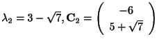 $ \lambda_{2} = 3 - \sqrt{7}, {\bf C}_{2} = \left(\begin{array}{c}
-6\\
5 + \sqrt{7}
\end{array}\right)$