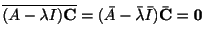 $\displaystyle \overline{(A - \lambda I){\bf C}} = (\bar{A} - \bar{\lambda}\bar{I})\bar{\bf C} = {\bf0} $