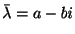 $ \bar{\lambda} = a - bi$