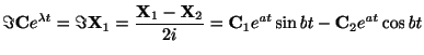 $\displaystyle \Im{\bf C}e^{\lambda t} = \Im{\bf X}_{1} = \frac{{\bf X}_{1} - {\bf X}_{2}}{2i} = {\bf C}_{1}e^{at}\sin{bt} - {\bf C}_{2}e^{at}\cos{bt} $