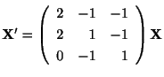 $ {\bf X}^{\prime} = \left(\begin{array}{rrr}
2&-1&-1\\
2&1&-1\\
0&-1&1
\end{array}\right){\bf X}$