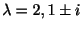 $ \lambda = 2, 1 \pm i$