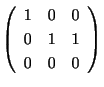 $\displaystyle \left(\begin{array}{rrr}
1&0&0\\
0&1&1\\
0&0&0
\end{array}\right)$