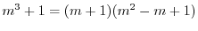 $\displaystyle m^3 + 1 = (m + 1)(m^2 - m + 1) $