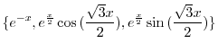 $\displaystyle \{ e^{-x}, e^{\frac{x}{2}}\cos{(\frac{\sqrt{3}x}{2})}, e^{\frac{x}{2}}\sin{(\frac{\sqrt{3}x}{2})} \} $