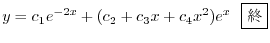 $\displaystyle y = c_{1}e^{-2x} + (c_{2} + c_{3}x + c_{4}x^2)e^{x} \ \ \framebox{I} $