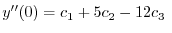 $\displaystyle y^{\prime\prime}(0) = c_{1} + 5c_{2} - 12c_{3} \ $