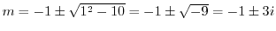 $m = -1 \pm \sqrt{1^2 - 10} = -1 \pm \sqrt{-9} = -1 \pm 3i$