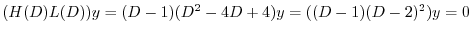 $\displaystyle (H(D)L(D))y = (D - 1)(D^2 - 4D + 4)y = ((D - 1)(D - 2)^2 )y = 0 $