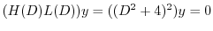 $\displaystyle (H(D)L(D))y = ( (D^2 + 4)^2 )y = 0 $