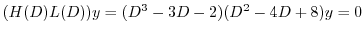 $\displaystyle (H(D)L(D))y = (D^3 - 3D - 2)(D^2 - 4D + 8 )y = 0 $