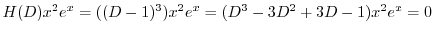 $\displaystyle H(D)x^{2}e^{x} = ((D-1)^{3} )x^2 e^{x} = (D^3 - 3D^2 + 3D - 1)x^2 e^{x} = 0 $