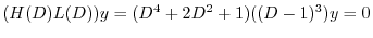 $\displaystyle (H(D)L(D))y = (D^4 + 2D^2 + 1)((D - 1)^{3} )y = 0 $