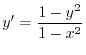 $\displaystyle{y^{\prime} = \frac{1 - y^{2}}{1 - x^{2}}}$