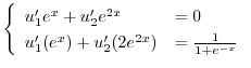 $\displaystyle \left\{\begin{array}{ll}
u_{1}^{\prime}e^{x} + u_{2}^{\prime}e^{2...
...}(e^{x}) + u_{2}^{\prime}(2e^{2x}) & = \frac{1}{1 + e^{-x}}
\end{array}\right. $