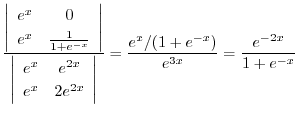$\displaystyle \frac{\left\vert\begin{array}{cc}
e^{x} & 0\\
e^{x} & \frac{1}{1...
...y}\right\vert} = \frac{e^{x}/(1 + e^{-x})}{e^{3x}} = \frac{e^{-2x}}{1 + e^{-x}}$