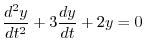 $\displaystyle \frac{d^{2}y}{dt^{2}} + 3\frac{dy}{dt} + 2y = 0 $