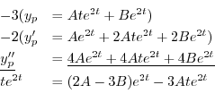 \begin{displaymath}\begin{array}{ll}
-3(y_{p} & = Ate^{2t} + Be^{2t})\\
-2(y_{p...
...Be^{2t}}\\
te^{2t} & = (2A - 3B)e^{2t} -3Ate^{2t}
\end{array}\end{displaymath}