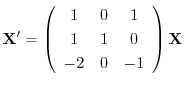 $\displaystyle{ {\bf X}^{\prime} = \left(\begin{array}{ccc}
1&0&1\\
1&1&0\\
-2&0&-1
\end{array}\right){\bf X} }$