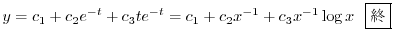 $\displaystyle y = c_{1} + c_{2}e^{-t} + c_{3}te^{-t} = c_{1} + c_{2}x^{-1} + c_{3}x^{-1}\log{x} \ \ \framebox{I} $