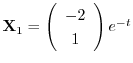 ${\bf X}_{1} = \left(\begin{array}{c}
-2\\
1
\end{array}\right)e^{-t}$
