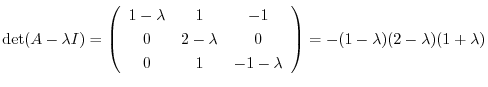 $\det(A - \lambda I) = \left(\begin{array}{ccc}
1-\lambda&1&-1\\
0&2-\lambda&0\\
0&1&-1 - \lambda
\end{array}\right) = -(1 - \lambda)(2 - \lambda)(1+\lambda)$