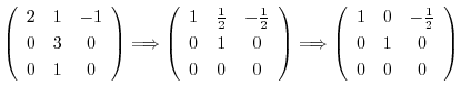 $\displaystyle \left(\begin{array}{ccc}
2&1&-1\\
0&3&0\\
0&1&0
\end{array}\rig...
... \left(\begin{array}{ccc}
1&0&-\frac{1}{2}\\
0&1&0\\
0&0&0
\end{array}\right)$
