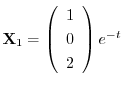 ${\bf X}_{1} = \left(\begin{array}{c}
1\\
0\\
2
\end{array}\right)e^{-t}$