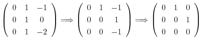 $\displaystyle \left(\begin{array}{ccc}
0&1&-1\\
0&1&0\\
0&1&-2
\end{array}\ri...
...grightarrow \left(\begin{array}{ccc}
0&1&0\\
0&0&1\\
0&0&0
\end{array}\right)$