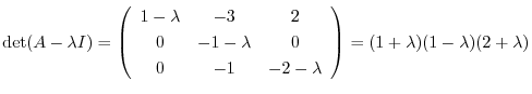 $\det(A - \lambda I) = \left(\begin{array}{ccc}
1-\lambda&-3&2\\
0&-1-\lambda&0\\
0&-1&-2 - \lambda
\end{array}\right) = (1 + \lambda)(1 - \lambda)(2+\lambda)$