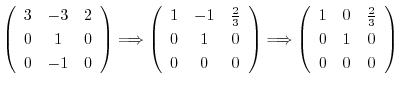 $\displaystyle \left(\begin{array}{ccc}
3&-3&2\\
0&1&0\\
0&-1&0
\end{array}\ri...
...w \left(\begin{array}{ccc}
1&0&\frac{2}{3}\\
0&1&0\\
0&0&0
\end{array}\right)$