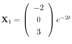 ${\bf X}_{1} = \left(\begin{array}{c}
-2\\
0\\
3
\end{array}\right)e^{-2t}$