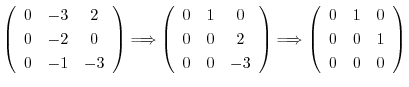 $\displaystyle \left(\begin{array}{ccc}
0&-3&2\\
0&-2&0\\
0&-1&-3
\end{array}\...
...grightarrow \left(\begin{array}{ccc}
0&1&0\\
0&0&1\\
0&0&0
\end{array}\right)$
