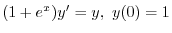 $\displaystyle{(1 + e^{x})y^{\prime} = y, \ y(0) = 1}$