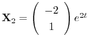 ${\bf X}_{2} = \left(\begin{array}{c}
-2 \\
1
\end{array}\right)e^{2t}$