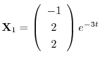 ${\bf X}_{1} = \left(\begin{array}{c}
-1\\
2\\
2
\end{array}\right)e^{-3t}$