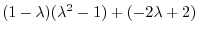 $\displaystyle (1-\lambda)(\lambda^2 - 1) + (-2\lambda + 2)$