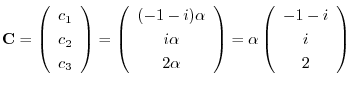 $\displaystyle {\bf C} = \left(\begin{array}{c}
c_{1}\\
c_{2}\\
c_{3}
\end{arr...
...rray}\right) = \alpha \left(\begin{array}{c}
-1-i\\
i\\
2
\end{array}\right) $