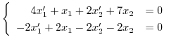 $\displaystyle \left\{\begin{array}{rl}
4x_{1}^{\prime} + x_{1} + 2x_{2}^{\prime...
...
-2x_{1}^{\prime} + 2x_{1} - 2x_{2}^{\prime} - 2x_{2}& = 0
\end{array}\right. $
