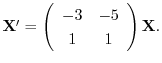 ${\bf X}^{\prime} = \left(\begin{array}{cc}
-3&-5\\
1&1
\end{array}\right){\bf X}.$