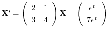${\bf X}^{\prime} = \left(\begin{array}{cc}
2&1\\
3&4
\end{array}\right){\bf X} - \left(\begin{array}{c}
e^{t}\\
7e^{t}
\end{array}\right)$