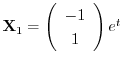 ${\bf X}_{1} = \left(\begin{array}{c}
-1\\
1
\end{array}\right)e^{t}$