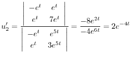 $\displaystyle u_{2}^{\prime} = \frac{\left\vert\begin{array}{cc}
-e^{t}&e^{t}\\...
...
e^{t}&3e^{5t}
\end{array}\right\vert} = \frac{-8e^{2t}}{-4e^{6t}} = 2e^{-4t} $