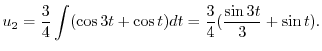 $\displaystyle u_{2} = \frac{3}{4} \int (\cos{3t} + \cos{t}) dt = \frac{3}{4}(\frac{\sin{3t}}{3} + \sin{t}). $